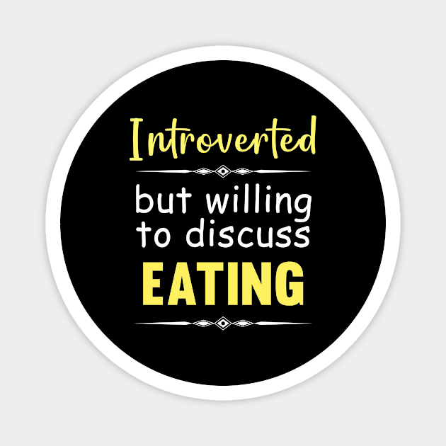 Introverted But Willing To Discuss Eating Eat Food Hungry Yummy Delicious Magnet by Happy Life